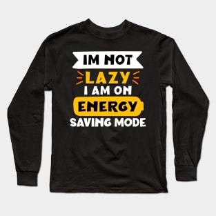 im not lazy i am on energy saving mode Long Sleeve T-Shirt